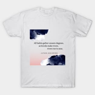 Habits by John Dryden T-Shirt